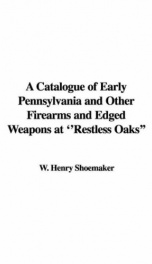 A Catalogue of Early Pennsylvania and Other Firearms and Edged Weapons at &quot;Restless Oaks&quot;_cover
