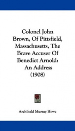 Colonel John Brown, of Pittsfield, Massachusetts, the Brave Accuser of Benedict Arnold_cover
