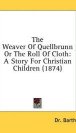 the weaver of quellbrunn or the roll of cloth a story for christian children_cover