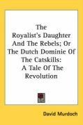 the royalists daughter and the rebels or the dutch dominie of the catskills_cover