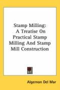 stamp milling a treatise on practical stamp milling and stamp mill construction_cover