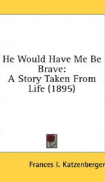 he would have me be brave a story taken from life_cover