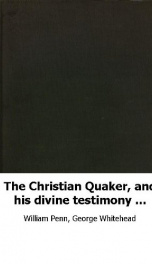 the christian quaker and his divine testimony stated and vindicated_cover
