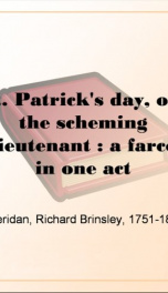St. Patrick's day, or, the scheming lieutenant : a farce in one act_cover