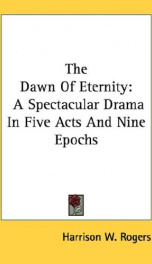the dawn of eternity a spectacular drama in five acts and nine epochs_cover
