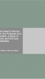 The Heart's Secret; Or, the Fortunes of a Soldier: a Story of Love and the Low Latitudes._cover