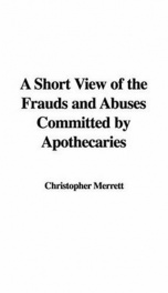 A Short View of the Frauds and Abuses Committed by Apothecaries_cover