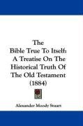 the bible true to itself a treatise on the historical truth of the old_cover