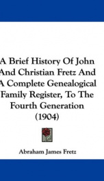 a brief history of john and christian fretz and a complete genealogical family_cover