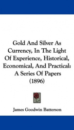 gold and silver as currency in the light of experience historical economical_cover