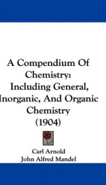 a compendium of chemistry including general inorganic and organic chemistry_cover