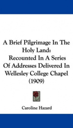 a brief pilgrimage in the holy land recounted in a series of addresses delivered_cover