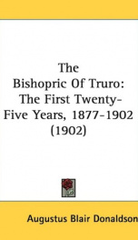 the bishopric of truro the first twenty five years 1877 1902_cover