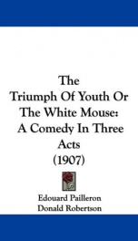 the triumph of youth or the white mouse a comedy in three acts_cover