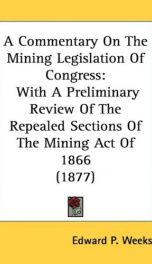 a commentary on the mining legislation of congress with a preliminary review of_cover