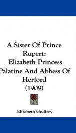 a sister of prince rupert elizabeth princess palatine and abbess of herford_cover