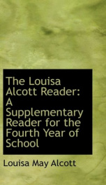 The Louisa Alcott Reader: a Supplementary Reader for the Fourth Year of School_cover