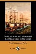 The Character and Influence of the Indian Trade in Wisconsin_cover