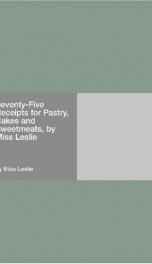 Seventy-Five Receipts for Pastry, Cakes and Sweetmeats, by Miss Leslie_cover