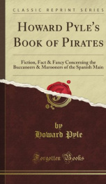 Howard Pyle's Book of Pirates; fiction, fact &amp; fancy concerning the buccaneers &amp; marooners of the Spanish main_cover