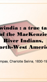 Owindia : a true tale of the MacKenzie River Indians, North-West America_cover