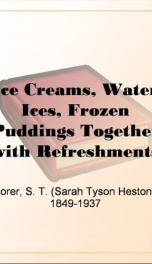 Ice Creams, Water Ices, Frozen Puddings Together with Refreshments for all Social Affairs_cover