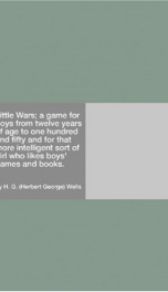 Little Wars; a game for boys from twelve years of age to one hundred and fifty and for that more intelligent sort of girl who likes boys' games and books._cover