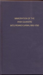 immigration of the irish quakers into pennsylvania 1682 1750 with their early_cover