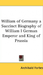 william of germany a succinct biography of william i german emperor and king_cover