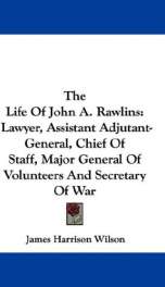 the life of john a rawlins lawyer assistant adjutant general chief of staff_cover