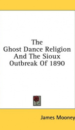 the ghost dance religion and the sioux outbreak of 1890_cover