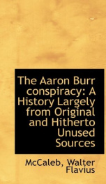 the aaron burr conspiracy a history largely from original and hitherto unused_cover