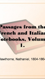 Passages from the French and Italian Notebooks, Volume 1._cover