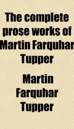 The Complete Prose Works of Martin Farquhar Tupper_cover