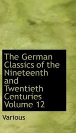 The German Classics of the Nineteenth and Twentieth Centuries, Volume 12_cover