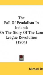 the fall of feudalism in ireland or the story of the land league revolution_cover
