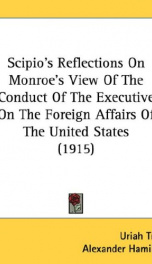 scipios reflections on monroes view of the conduct of the executive on the for_cover