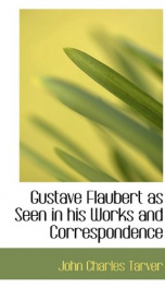 gustave flaubert as seen in his works and correspondence_cover