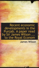 recent economic developments in the punjab a paper read by sir james wilson_cover
