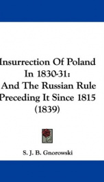 insurrection of poland in 1830 31 and the russian rule preceding it since 1815_cover