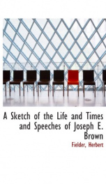 a sketch of the life and times and speeches of joseph e brown_cover