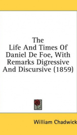 the life and times of daniel de foe with remarks digressive and discursive_cover