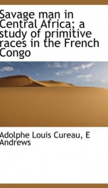 savage man in central africa a study of primitive races in the french congo_cover