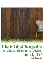 index to subject bibliographies in library bulletins to december 31 1897_cover