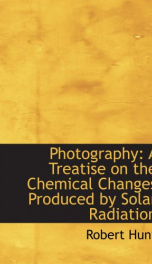photography a treatise on the chemical changes produced by solar radiation an_cover