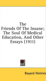 the friends of the insane the soul of medical education and other essays_cover