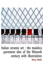 italian ceramic art the maiolica pavement tiles of the fifteenth century with_cover