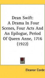 dean swift a drama in four scenes four acts and an epilogue period of queen a_cover