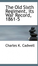 the old sixth regiment its war record 1861 5_cover