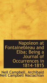 napoleon at fontainebleau and elba being a journal of occurrences in 1814 1815_cover